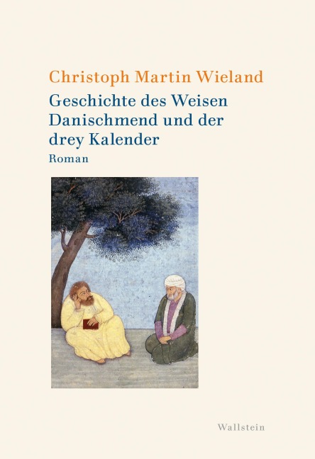 Geschichte des Weisen Danischmend und der drey Kalender - Christoph Martin Wieland
