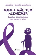Minha mãe tem Alzheimer - Mauricio Hoeschl Mendonça