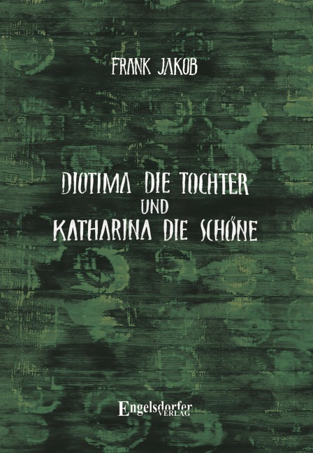 Diotima die Tochter und Katharina die Schöne - Frank Jakob