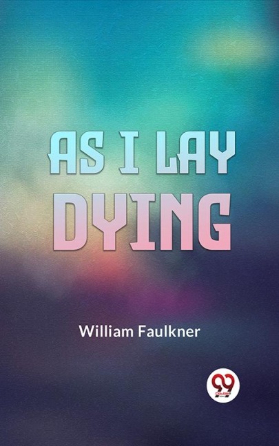 As I Lay Dying - William Faulkner