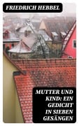 Cover-Bild zum Titel 'Mutter und Kind: Ein Gedicht in sieben Gesängen' von 'Friedrich Hebbel'