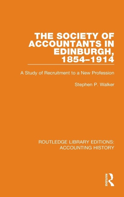 The Society of Accountants in Edinburgh, 1854-1914 - Stephen P. Walker