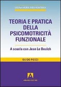 Teoria e pratica della psicomotricità funzionale. A scuola con Jean Le Boulch - Guido Pesci