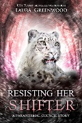 Cover-Bild zum Titel 'Resisting Her Shifter (The Paranormal Council, #14.5)' von 'Laura Greenwood'