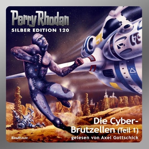 Perry Rhodan Silber Edition 120: Die Cyber-Brutzellen (Teil 1) - Clark Darlton, Kurt Mahr, Peter Griese, H. G. Francis, William Voltz