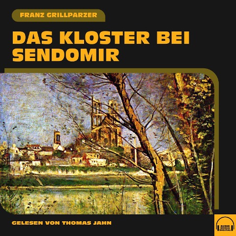 Das Kloster bei Sendomir - Franz Grillparzer