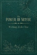 The Power Of Maybe - Working Rich Class