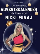 Cover-Bild zum Titel 'Der inoffizielle Adventskalender für Fans von Nicki Minaj' von 'Leah Keller'