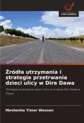 Cover-Bild zum Titel '¿ród¿a utrzymania i strategie przetrwania dzieci ulicy w Dire Dawa' von 'Meshesha Yimer Wossen'