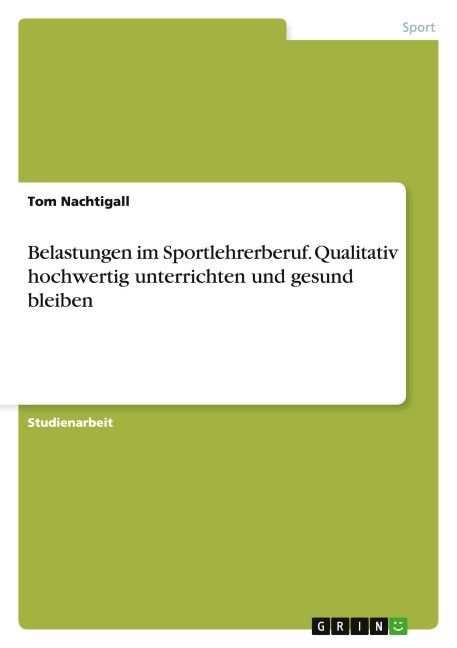 Belastungen im Sportlehrerberuf. Qualitativ hochwertig unterrichten und gesund bleiben - Tom Nachtigall
