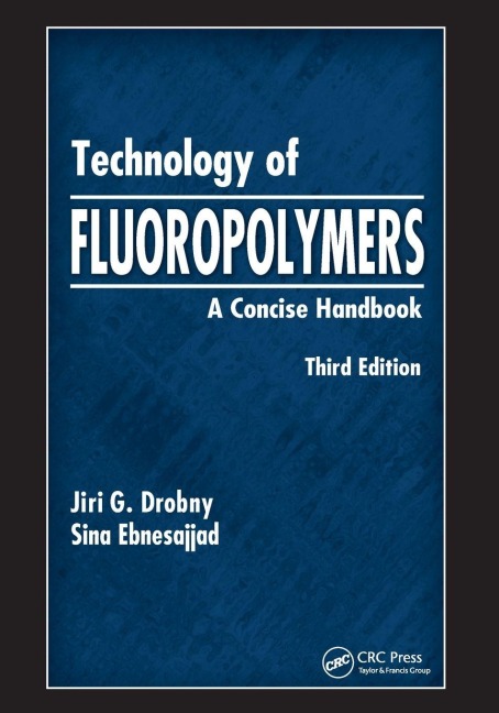 Technology of Fluoropolymers - Jiri G Drobny, Sina Ebnesajjad