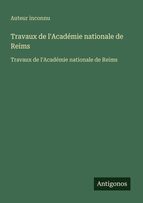 Travaux de l'Académie nationale de Reims - Auteur Inconnu