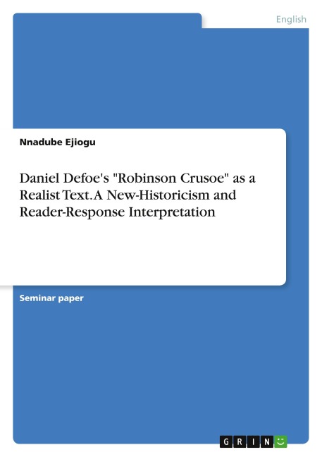 Daniel Defoe's "Robinson Crusoe" as a Realist Text. A New-Historicism and Reader-Response Interpretation - Nnadube Ejiogu