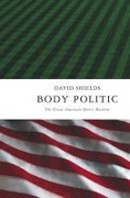 Cover-Bild zum Titel 'Body Politic' von 'David Shields'