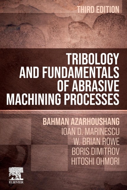 Tribology and Fundamentals of Abrasive Machining Processes - Bahman Azarhoushang, Ioan D. Marinescu, W. Brian Rowe