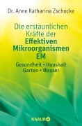 Die erstaunlichen Kräfte der Effektiven Mikroorganismen EM - Anne Katharina Zschocke