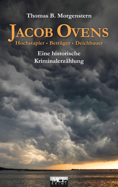 Jacob Ovens: Hochstapler - Betrüger - Deichbauer. Historischer Kriminalroman - Thomas B. Morgenstern