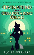 Cover-Bild zum Titel 'Divinations and the Disappearing Dead (A Williams Witch Mystery, #3)' von 'Eloise Everhart'