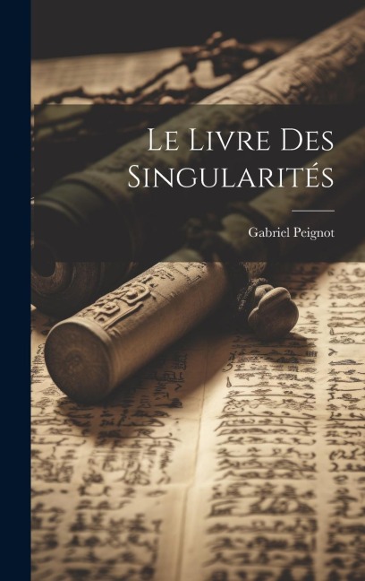 Le Livre Des Singularités - Gabriel Peignot