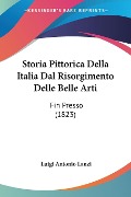 Storia Pittorica Della Italia Dal Risorgimento Delle Belle Arti - Luigi Antonio Lanzi