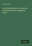 Cover-Bild zum Titel 'Das Hochschulwesen im römischen Kaiserreich bis zum Ausgang der Antike' von 'Paul Ssymank'