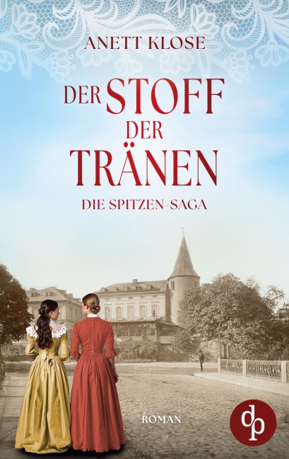 Der Stoff der Tränen | Die historische Familiensaga im 19. Jahrhundert - Anett Klose