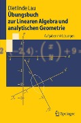 Übungsbuch zur Linearen Algebra und analytischen Geometrie - Dietlinde Lau