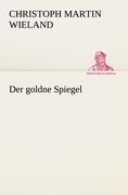 Der goldne Spiegel - Christoph Martin Wieland