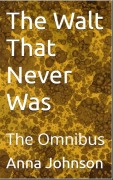 Cover-Bild zum Titel 'The Walt That Never Was -- The Omnibus' von 'Anna Johnson'