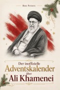 Cover-Bild zum Titel 'Der inoffizielle Adventskalender über Ali Khamenei' von 'Ben Peters'