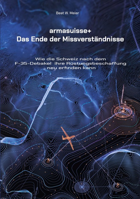 armasuisse+ - Das Ende der Missverständnisse - Beat W. Meier