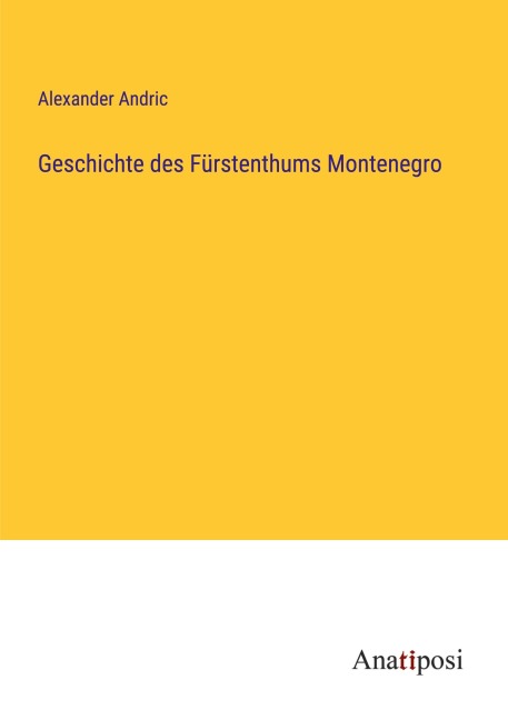 Geschichte des Fürstenthums Montenegro - Alexander Andric
