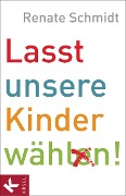 Cover-Bild zum Titel 'Lasst unsere Kinder wählen!' von 'Renate Schmidt'