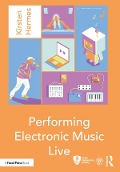 Cover-Bild zum Titel 'Performing Electronic Music Live' von 'Kirsten Hermes'