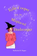 Cover-Bild zum Titel 'Kylie Cooper and the Misplaced Bushranger (Kylie Cooper Adventures, #1)' von 'Katharine R Pepper'
