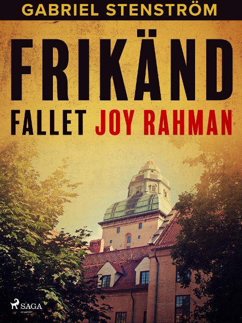 Frikänd : fallet Joy Rahman - Gabriel Stenström