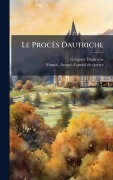 Cover-Bild zum Titel 'Le Procès Dautriche' von 'Grã(c)Goire Dautriche (Defendant'