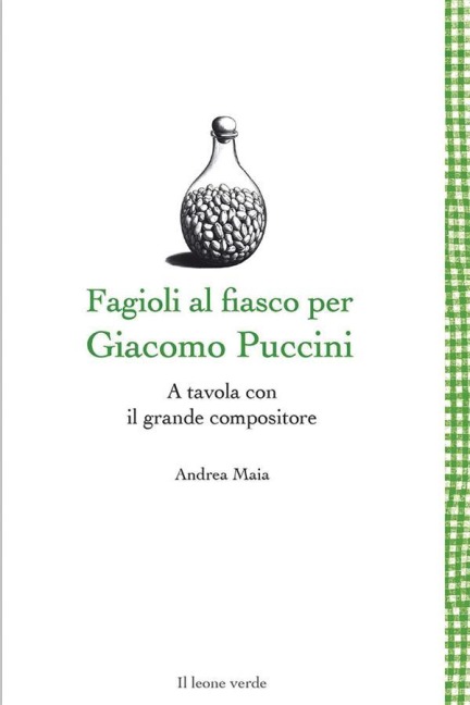 Fagioli al fiasco per Giacomo Puccini - Andrea Maia