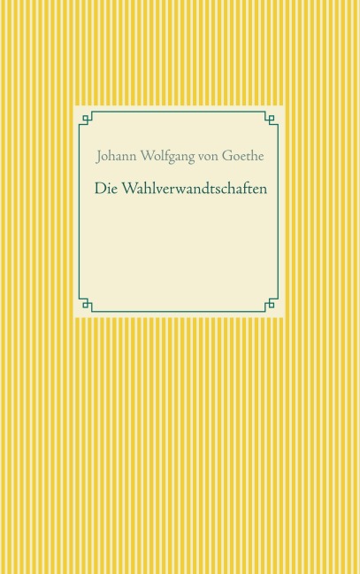Die Wahlverwandtschaften - Johann Wolfgang von Goethe