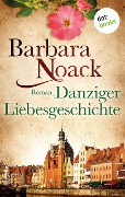 Danziger Liebesgeschichte - Barbara Noack