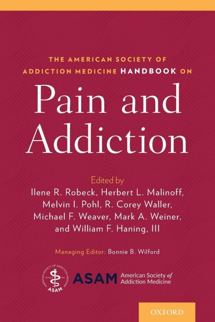 American Society of Addiction Medicine Handbook on Pain and Addiction - Ilene Robeck
