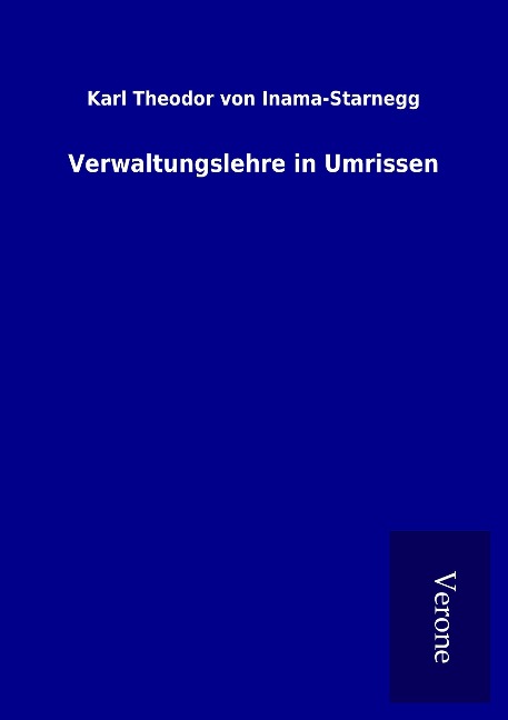 Verwaltungslehre in Umrissen - Karl Theodor von Inama-Starnegg