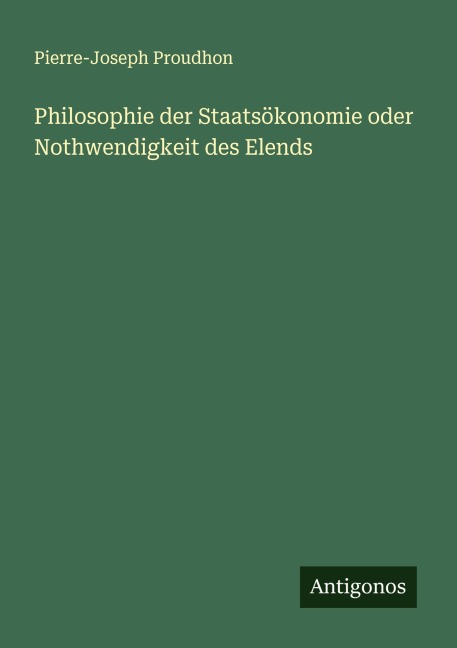 Philosophie der Staatsökonomie oder Nothwendigkeit des Elends - Pierre-Joseph Proudhon