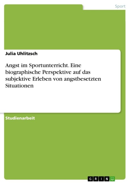 Angst im Sportunterricht. Eine biographische Perspektive auf das subjektive Erleben von angstbesetzten Situationen - Julia Uhlitzsch