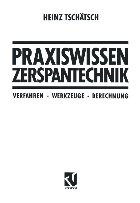 Praxiswissen Zerspantechnik - Heinz Tschätsch