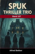 Cover-Bild zum Titel 'Spuk Thriller Trio Band 107' von 'Alfred Bekker'