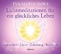 Lichtmeditationen für ein glückliches Leben - Eva-Maria Mora