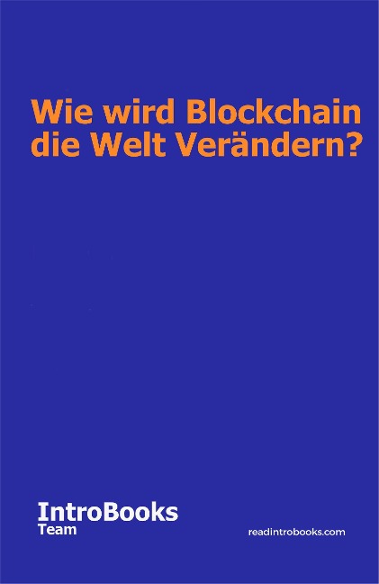 Wie wird Blockchain die Welt Verändern? - IntroBooks Team