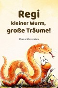 Cover-Bild zum Titel 'Regi - kleiner Wurm, große Träume' von 'Maira Winterstein'