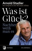 Cover-Bild zum Titel 'Was ist Glück? Nachher weiß man's' von 'Arnold Stadler, Michael Albus'